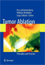 Tumor Ablation: Principles and Practice / Edition 1