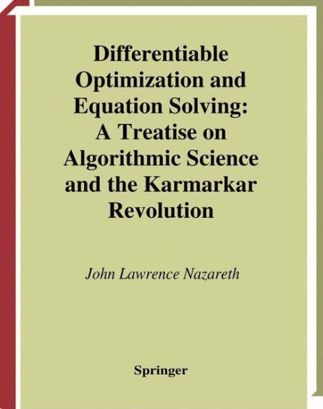 Differentiable Optimization and Equation Solving: A Treatise on Algorithmic Science and the Karmarkar Revolution / Edition 1