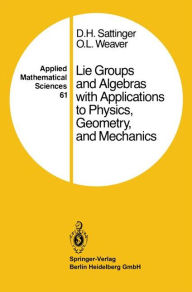 Title: Lie Groups and Algebras with Applications to Physics, Geometry, and Mechanics / Edition 1, Author: D.H. Sattinger