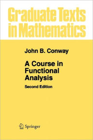 Title: A Course in Functional Analysis / Edition 2, Author: John B Conway