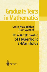Title: The Arithmetic of Hyperbolic 3-Manifolds / Edition 1, Author: Colin Maclachlan