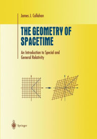 Title: The Geometry of Spacetime: An Introduction to Special and General Relativity / Edition 1, Author: James J. Callahan