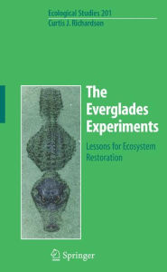 Title: The Everglades Experiments: Lessons for Ecosystem Restoration, Author: Curtis Richardson