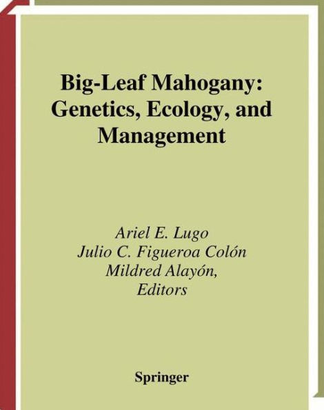 Big-Leaf Mahogany: Genetics, Ecology, and Management / Edition 1