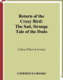 Return of the Crazy Bird: The Sad, Strange Tale of the Dodo / Edition 1