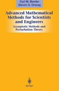 Title: Advanced Mathematical Methods for Scientists and Engineers I: Asymptotic Methods and Perturbation Theory / Edition 1, Author: Carl M. Bender
