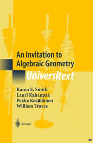 Title: An Invitation to Algebraic Geometry / Edition 1, Author: Karen E. Smith