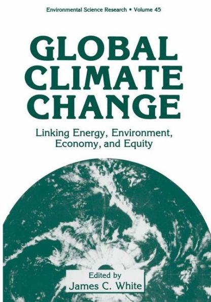Global Climate Change: Linking Energy, Environment, Economy and Equity / Edition 1