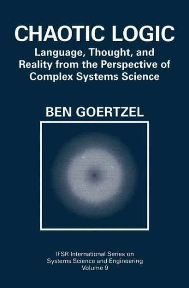 Chaotic Logic: Language, Thought, and Reality from the Perspective of Complex Systems Science / Edition 1