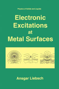 Title: Electronic Excitations at Metal Surfaces / Edition 1, Author: Ansgar Liebsch