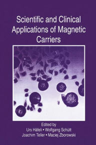 Title: Scientific and Clinical Applications of Magnetic Carriers / Edition 1, Author: Urs Häfeli