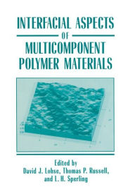 Title: Interfacial Aspects of Multicomponent Polymer Materials, Author: David J. Lohse