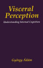 Visceral Perception: Understanding Internal Cognition / Edition 1