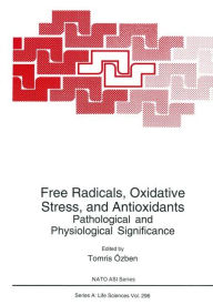 Title: Free Radicals, Oxidative Stress, and Antioxidants: Pathological and Physiological Significance / Edition 1, Author: Tomris ïzben
