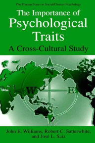 Title: The Importance of Psychological Traits: A Cross-Cultural Study / Edition 1, Author: John E. Williams