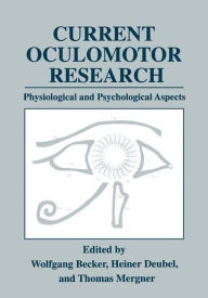 Title: Current Oculomotor Research: Physiological and Psychological Aspects / Edition 1, Author: Wolfgang Becker