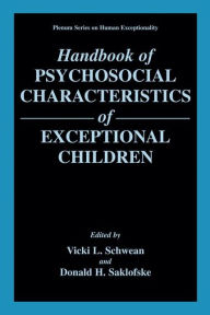 Title: Handbook of Psychosocial Characteristics of Exceptional Children / Edition 1, Author: Vicki L. Schwean