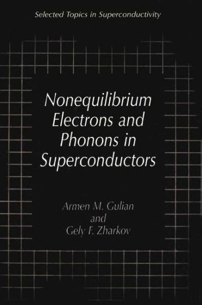 Nonequilibrium Electrons and Phonons in Superconductors: Selected Topics in Superconductivity / Edition 1