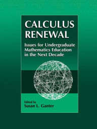 Title: Calculus Renewal: Issues for Undergraduate Mathematics Education in the Next Decade / Edition 1, Author: Susan L. Ganter
