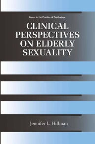 Title: Clinical Perspectives on Elderly Sexuality / Edition 1, Author: Jennifer L. Hillman