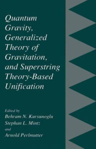 Title: Quantum Gravity, Generalized Theory of Gravitation, and Superstring Theory-Based Unification / Edition 1, Author: Behram N. Kursunogammalu