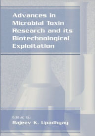 Title: Advances in Microbial Toxin Research and Its Biotechnological Exploitation / Edition 1, Author: Rajeev K. Upadhyay
