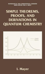 Title: Simple Theorems, Proofs, and Derivations in Quantum Chemistry / Edition 1, Author: Istvan Mayer