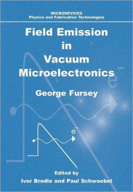 Title: Field Emission in Vacuum Microelectronics, Author: George N. Fursey