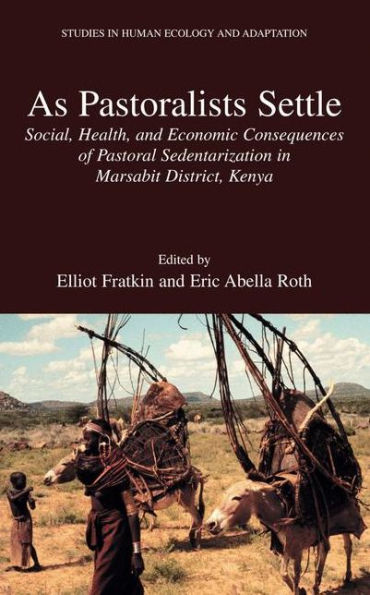 As Pastoralists Settle: Social, Health, and Economic Consequences of the Pastoral Sedentarization in Marsabit District, Kenya / Edition 1