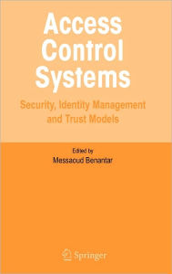 Title: Access Control Systems: Security, Identity Management and Trust Models / Edition 1, Author: Messaoud Benantar