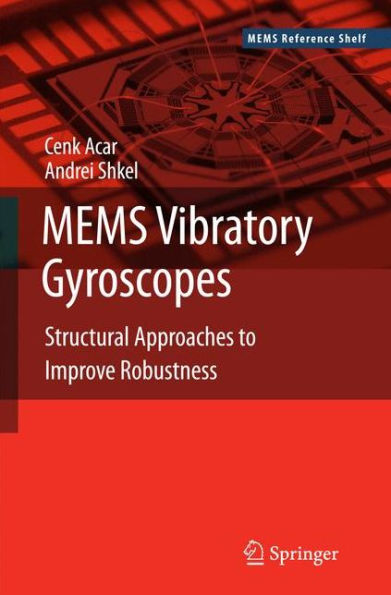 MEMS Vibratory Gyroscopes: Structural Approaches to Improve Robustness / Edition 1