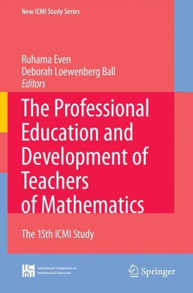 The Professional Education and Development of Teachers of Mathematics: The 15th ICMI Study / Edition 1