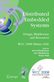 Title: Distributed Embedded Systems: Design, Middleware and Resources: IFIP 20th World Computer Congress, TC10 Working Conference on Distributed and Parallel Embedded Systems (DIPES 2008), September 7-10, 2008, Milano, Italy / Edition 1, Author: Bernd Kleinjohann
