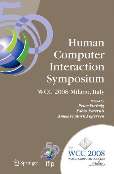 Human-Computer Interaction Symposium: IFIP 20th World Computer Congress, Proceedings of the 1st TC 13 Human-Computer Interaction Symposium (HCIS 2008), September 7-10, 2008, Milano, Italy
