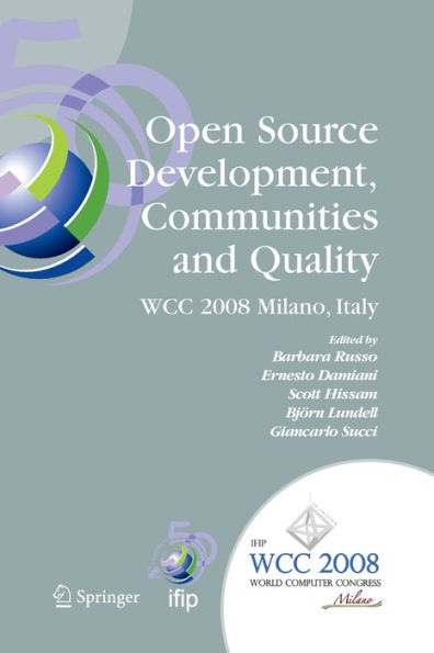 Open Source Development, Communities and Quality: IFIP 20th World Computer Congress, Working Group 2.3 on Open Source Software, September 7-10, 2008, Milano, Italy / Edition 1