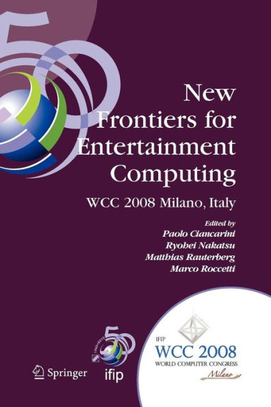 New Frontiers for Entertainment Computing: IFIP 20th World Computer Congress, First IFIP Entertainment Computing Symposium (ECS 2008), September 7-10, 2008, Milano, Italy