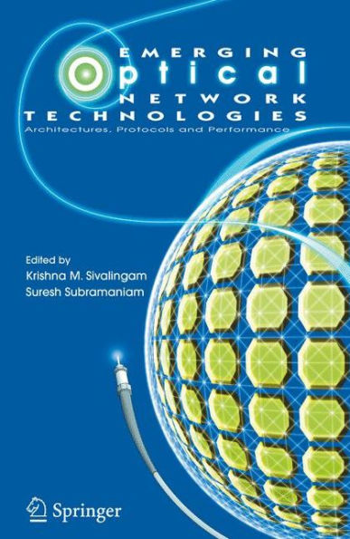 Emerging Optical Network Technologies: Architectures, Protocols and Performance / Edition 1