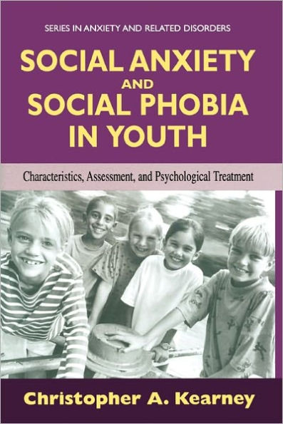 Social Anxiety and Social Phobia in Youth: Characteristics, Assessment, and Psychological Treatment / Edition 1