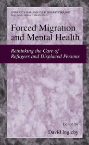 Title: Forced Migration and Mental Health: Rethinking the Care of Refugees and Displaced Persons / Edition 1, Author: David Ingleby