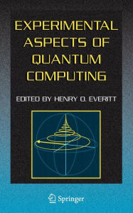 Title: Experimental Aspects of Quantum Computing / Edition 1, Author: Henry O. Everitt