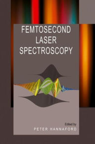 Title: Femtosecond Laser Spectroscopy / Edition 1, Author: Peter Hannaford