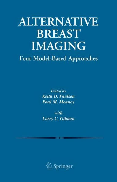 Alternative Breast Imaging: Four Model-Based Approaches / Edition 1