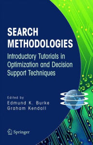Title: Search Methodologies: Introductory Tutorials in Optimization and Decision Support Techniques / Edition 1, Author: Edmund K. Burke