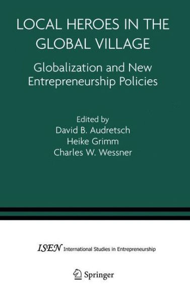 Local Heroes in the Global Village: Globalization and the New Entrepreneurship Policies