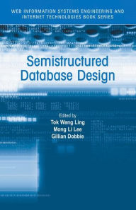 Title: Semistructured Database Design / Edition 1, Author: Tok Wang Ling