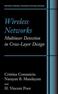 Title: Wireless Networks: Multiuser Detection in Cross-Layer Design / Edition 1, Author: Christina Comaniciu