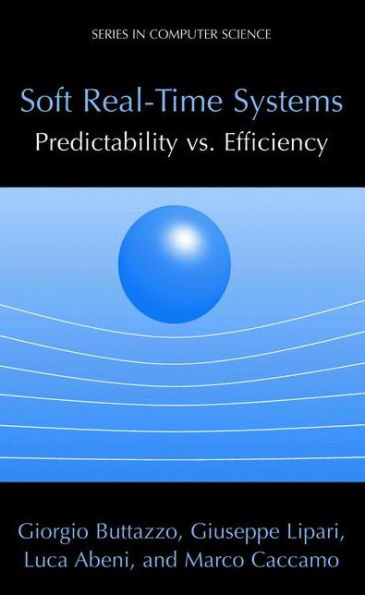 Soft Real-Time Systems: Predictability vs. Efficiency: Predictability vs. Efficiency / Edition 1