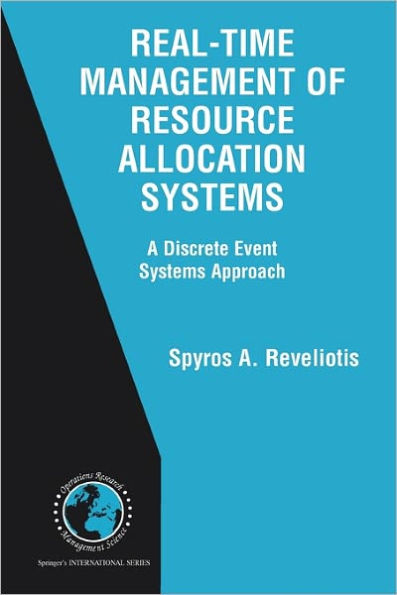 Real-Time Management of Resource Allocation Systems: A Discrete Event Systems Approach / Edition 1