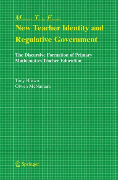 New Teacher Identity and Regulative Government: The Discursive Formation of Primary Mathematics Education