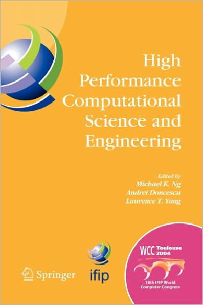 High Performance Computational Science and Engineering: IFIP TC5 Workshop on High Performance Computational Science and Engineering (HPCSE), World Computer Congress, August 22-27, 2004, Toulouse, France / Edition 1